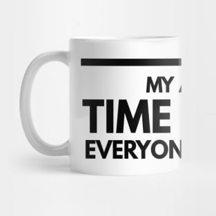 My Alone Time Is For Everyone's Safety - Funny Sayings Mug